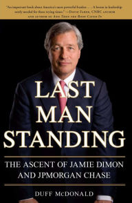 Title: Last Man Standing: The Ascent of Jamie Dimon and JPMorgan Chase, Author: Duff McDonald