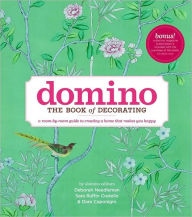 Title: Domino: The Book of Decorating: A room-by-room guide to creating a home that makes you happy, Author: Deborah Needleman