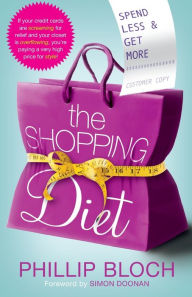 Title: The Shopping Diet: Spend Less and Get More, Author: Phillip Bloch