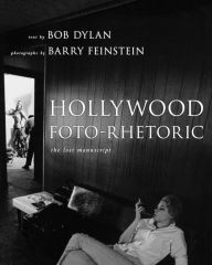 Title: Hollywood Foto-Rhetoric: The Lost Manuscript, Author: Bob Dylan