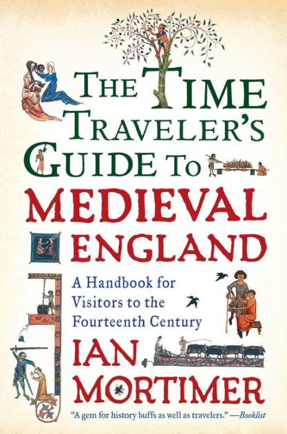 The Time Traveler's Guide to Medieval England: A Handbook for