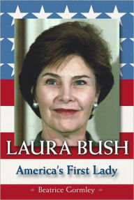 Title: Laura Bush: America's First Lady, Author: Beatrice Gormley