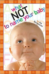 Title: What Not to Name Your Baby, Author: Joe Borgenicht