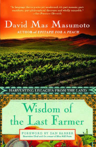 Title: Wisdom of the Last Farmer: Harvesting Legacies from the Land, Author: David Mas Masumoto