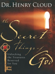 Title: The Secret Things of God: Unlocking the Treasures Reserved for You, Author: Henry Cloud