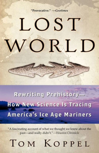 Lost World: Rewriting Prehistory -- How New Science Is Tracing America's Ice Age Mariners