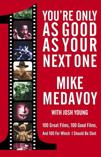 You're Only as Good as Your Next One: 100 Great Films, 100 Good Films, and 100 for Which I Should Be Shot