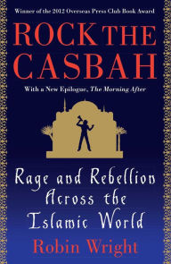 Title: Rock the Casbah: Rage and Rebellion Across the Islamic World, Author: Robin Wright