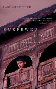 Title: Curfewed Night: One Kashmiri Journalist's Frontline Account of Life, Love, and War in His Homeland, Author: Basharat Peer