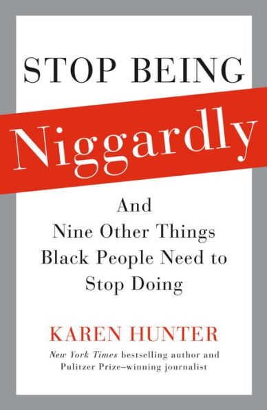 Stop Being Niggardly: And Nine Other Things Black People Need to Stop Doing