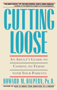 Title: Cutting Loose: An Adult's Guide to Coming to Terms with Your Parents, Author: Howard Halpern