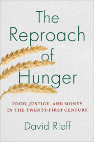 Title: The Reproach of Hunger: Food, Justice, and Money in the Twenty-First Century, Author: David Rieff