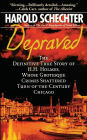 Depraved: The Definitive True Story of H.H. Holmes, Whose Grotesque Crimes Shattered Turn-of-the-Century Chicago