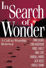 Title: In Search of Wonder: A Call to Worship Renewal, Author: Dr. Lynn Anderson Dr.