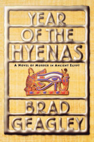 Title: Year of the Hyenas: A Novel of Murder in Ancient Egypt, Author: Brad Geagley