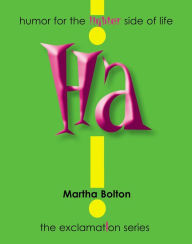 Title: Ha!: Humor for the Lighter Side of Life, Author: Martha Bolton