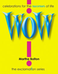 Title: Wow!: Celebrations for the Successes of Life, Author: Martha Bolton