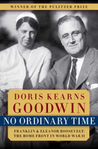 Title: No Ordinary Time: Franklin and Eleanor Roosevelt: The Home Front in World War II, Author: Doris Kearns Goodwin