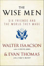 The Wise Men: Six Friends and the World They Made