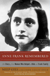 Title: Anne Frank Remembered: The Story of the Woman Who Helped to Hide the Frank Family, Author: Miep Gies