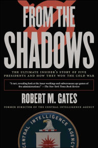 Title: From the Shadows: The Ultimate Insider's Story of Five Presidents and How They Won the Cold War, Author: Robert M. Gates