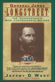 Title: General James Longstreet: The Confederacy's Most Controversial Soldier, Author: Jeffry D. Wert