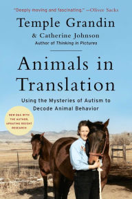 Title: Animals in Translation: Using the Mysteries of Autism to Decode Animal Behavior, Author: Temple Grandin