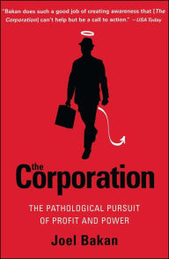 Title: The Corporation: The Pathological Pursuit of Profit and Power, Author: Joel Bakan