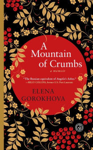 Title: A Mountain of Crumbs: A Memoir, Author: Elena Gorokhova