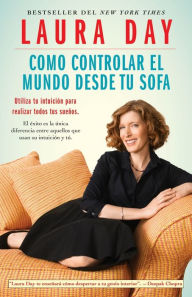 Title: Como controlar el mundo desde tu sofa: Utiliza tu intuiciï¿½n para realizar todos tus sueï¿½os, Author: Laura Day