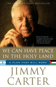 Title: We Can Have Peace in the Holy Land: A Plan That Will Work, Author: Jimmy Carter