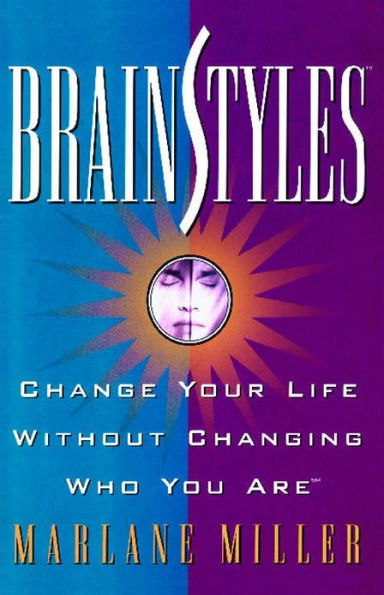 Brainstyles: Change Your Life Without Changing Who You Are