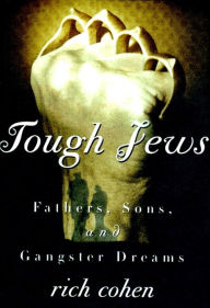 Title: Tough Jews: Fathers, Sons, and Ganster Dreams, Author: Rich Cohen