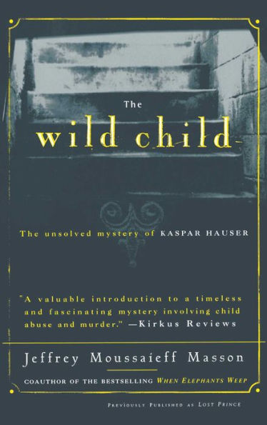 The Wild Child: The Unsolved Mystery of Kaspar Hauser