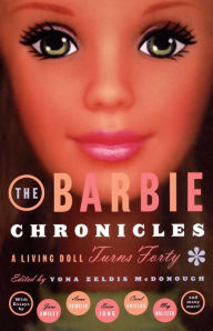Title: The Barbie Chronicles: A Living Doll Turns Forty, Author: Yona Zeldis McDonough