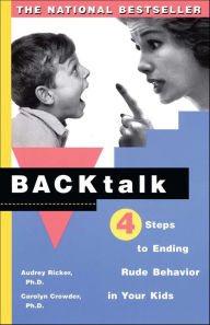 Title: Backtalk: 4 Steps to Ending Rude Behavior in Your Kids, Author: Audrey Ricker