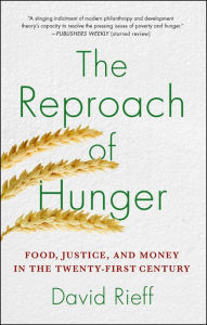 Title: The Reproach of Hunger: Food, Justice, and Money in the Twenty-First Century, Author: David Rieff