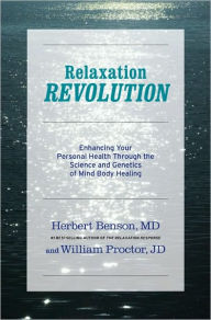 Relaxation Revolution: Enhancing Your Personal Health Through the Science and Genetics of Mind Body Healing