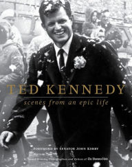 Title: Ted Kennedy: Scenes from an Epic Life, Author: Boston Globe