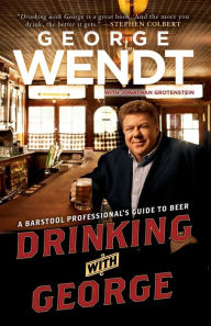 Title: Drinking with George: A Barstool Professional's Guide to Beer, Author: George Wendt