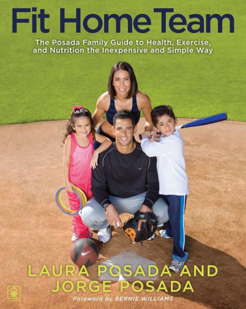 Fit Home Team: The Posada Family Guide to Health, Exercise, and Nutrition  the Inexpensive and Simple Way by Jorge Posada, Laura Posada, eBook