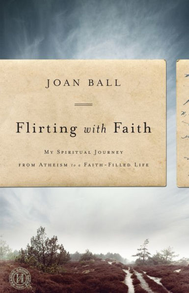 Flirting with Faith: My Spiritual Journey from Atheism to a Faith-Filled Life