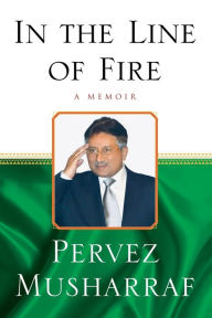 Title: In the Line of Fire: A Memoir, Author: Pervez Musharraf