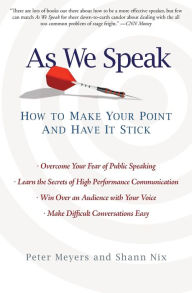 Title: As We Speak: How to Make Your Point and Have It Stick, Author: Peter Meyers