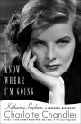 I Know Where I'm Going: Katharine Hepburn, A Personal Biography
