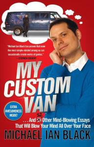 Title: My Custom Van: And 50 Other Mind-Blowing Essays that Will Blow Your Mind All Over Your Face, Author: Michael Ian Black