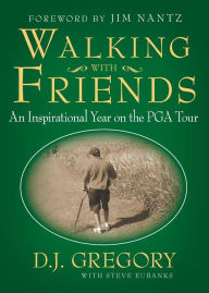 Title: Walking with Friends: An Inspirational Year on the PGA Tour, Author: D. J. Gregory