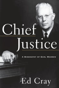 Title: Chief Justice: A Biography of Earl Warren, Author: Ed Cray