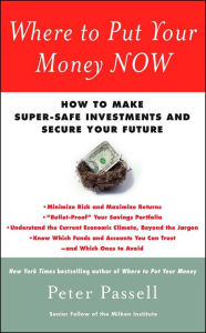 Title: Where to Put Your Money NOW: How to Make Super-Safe Investments and Secure Your Future, Author: Peter Passell
