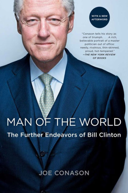 Man Of The World The Further Endeavors Of Bill Clinton By Joe Conason Paperback Barnes Noble